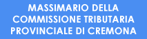 MASSIMARIO DELLA COMMISSIONE TRIBUTARIA PROVINCIALE DI CREMONA